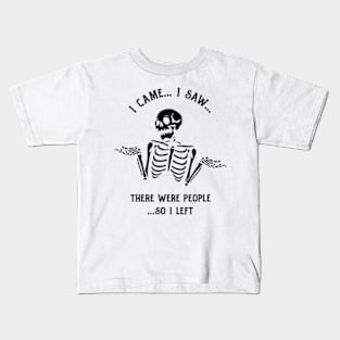 I Came I Saw There Were People So I Left Kids T-Shirt